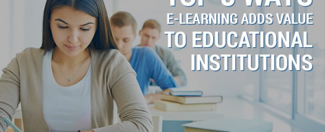 3 Ways e-Learning Adds Value to Educational Institutions